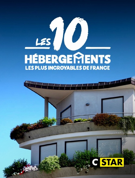 CSTAR - Les 10 hébergements les plus insolites de France