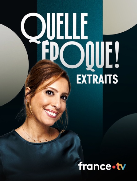 france.tv - Quelle époque ! - Extraits