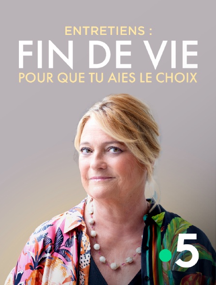 France 5 - Entretien : Fin de vie, pour que tu aies le choix
