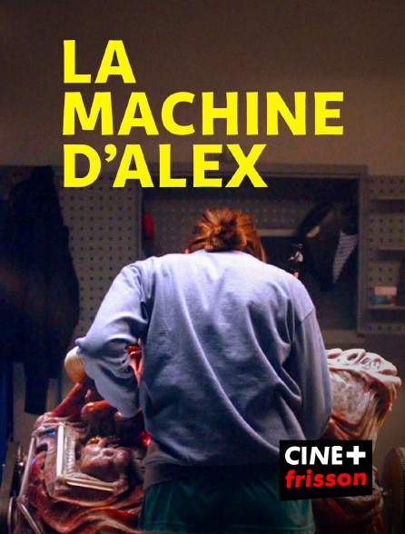 CINE+ Frisson - La machine d'Alex