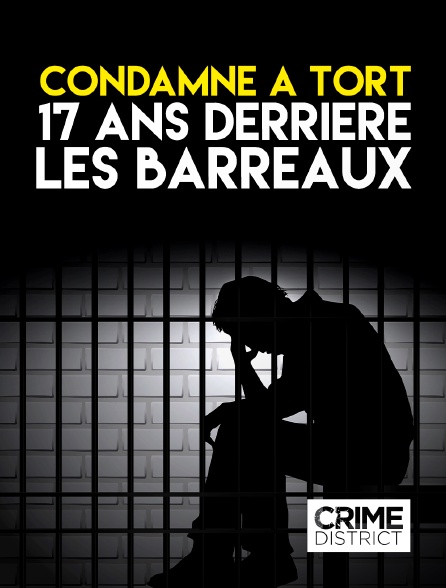 Crime District - Condamné à tort 17 ans derrière les barreaux en replay