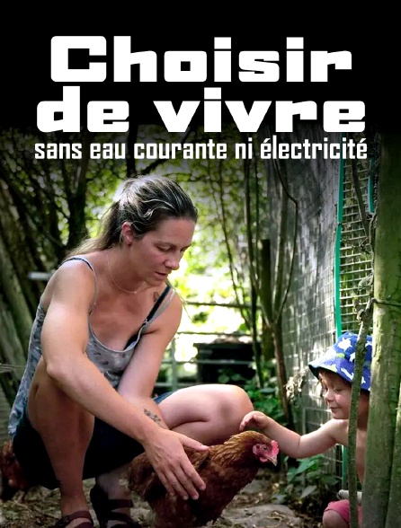 Choisir de vivre sans eau courante ni électricité