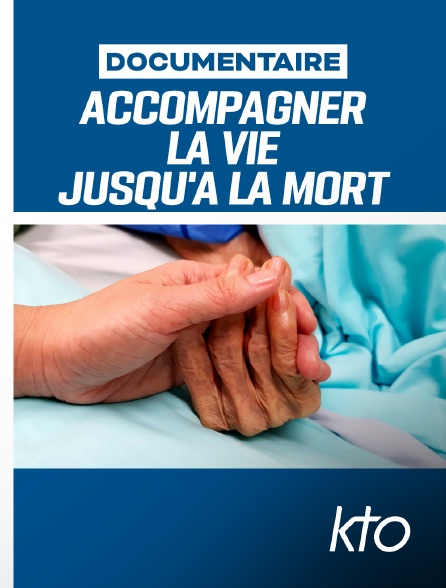 KTO - Accompagner la vie jusqu'à la mort