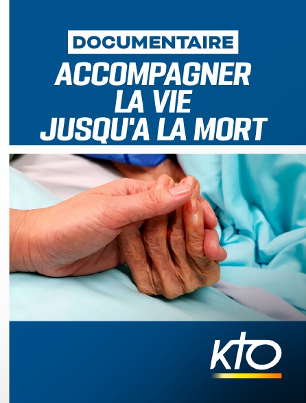 KTO - Accompagner la vie jusqu'à la mort