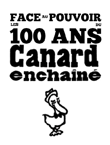 Face au pouvoir : Les 100 ans du Canard enchaîné