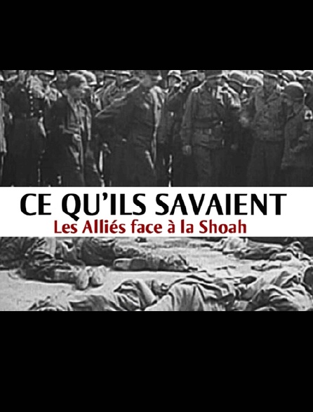 Ce qu'ils savaient, les alliés face à la Shoah