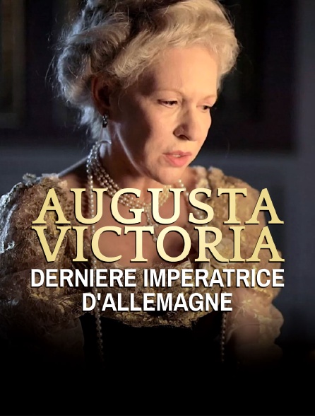 Augusta Victoria, dernière impératrice d'Allemagne
