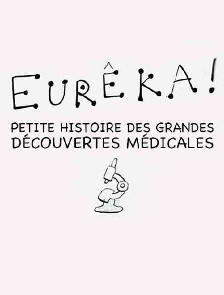 Eurêka : Petite histoire des grandes découvertes médicales