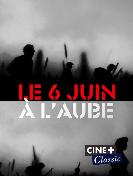 Ciné+ Classic - Le 6 juin à l'aube