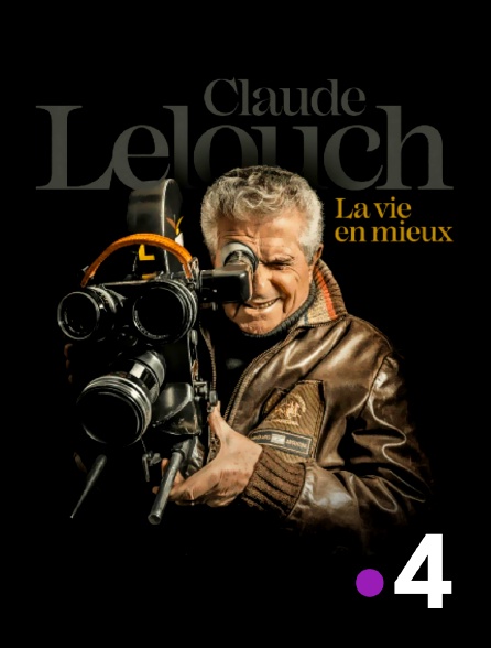 France 4 - Claude Lelouch, la vie en mieux