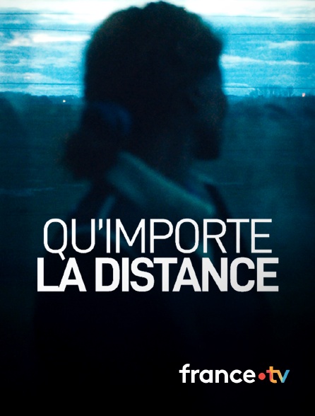 france.tv - Qu'importe la distance en replay
