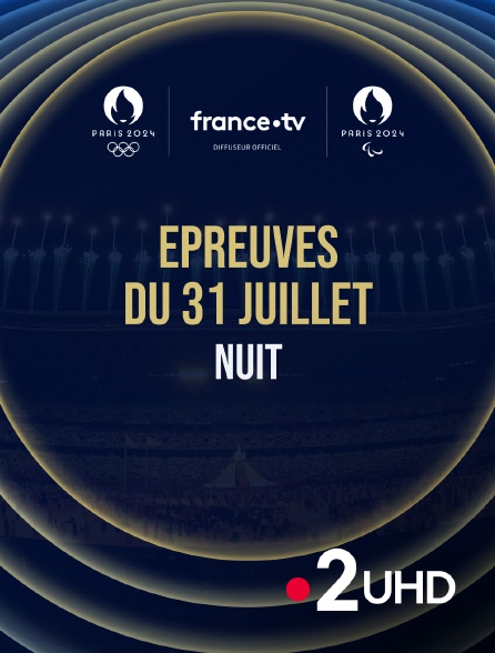 France 2 UHD - Paris 2024 - Epreuves du 31 juillet : Session de nuit