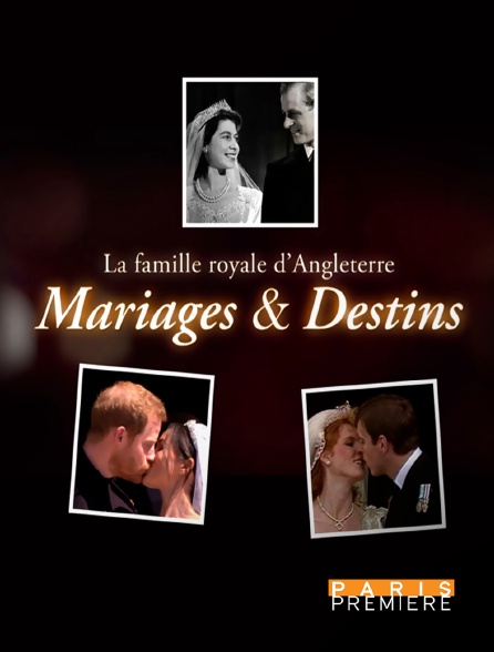 Paris Première - La famille royale d'Angleterre : mariages et destins