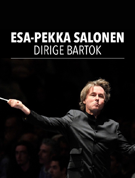 Esa-Pekka Salonen dirige Bartók