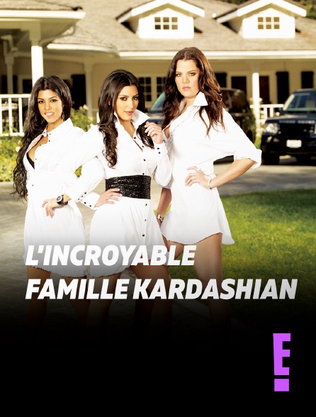 E! - L'incroyable Famille Kardashian