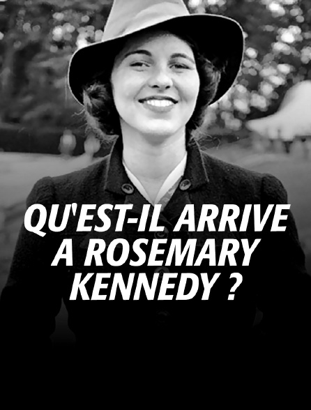 Qu'est-il arrivé à Rosemary Kennedy ?