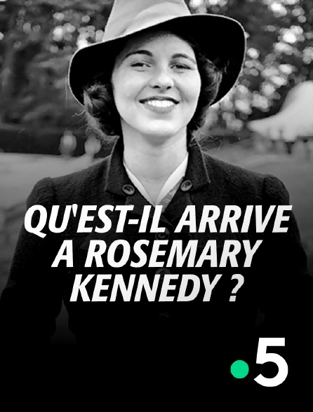 France 5 - Qu'est-il arrivé à Rosemary Kennedy ?