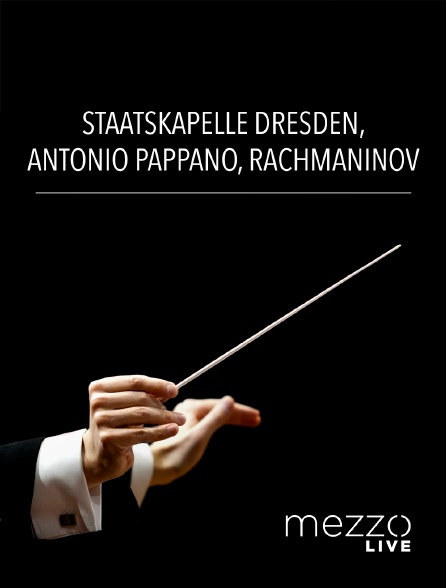 Mezzo Live HD - Staatskapelle Dresden, Antonio Pappano : Rachmaninov