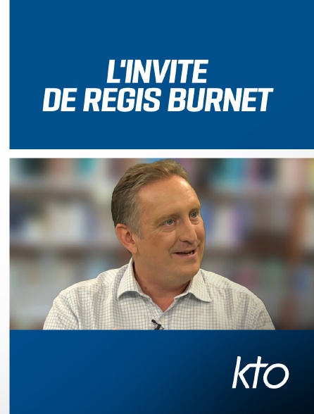 KTO - L'invité de Régis Burnet
