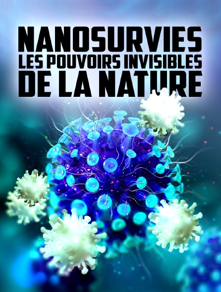 Nanosurvies, les pouvoirs invisibles de la nature