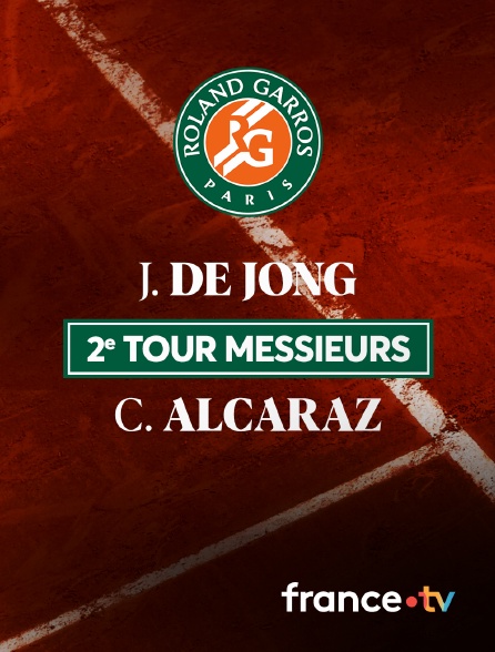 France.tv - Tennis - 2ème tour de Roland-Garros 2024 : J. De Jong / C. Alcaraz