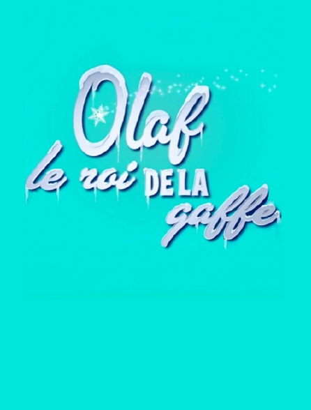 Olaf, le roi de la gaffe