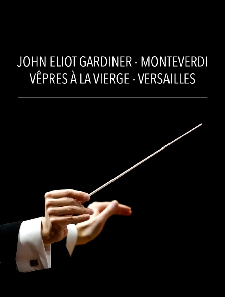 John Eliot Gardiner - Monteverdi : Vêpres à la Vierge - Versailles