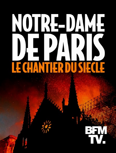 BFMTV - Notre-Dame de Paris, le chantier du siècle