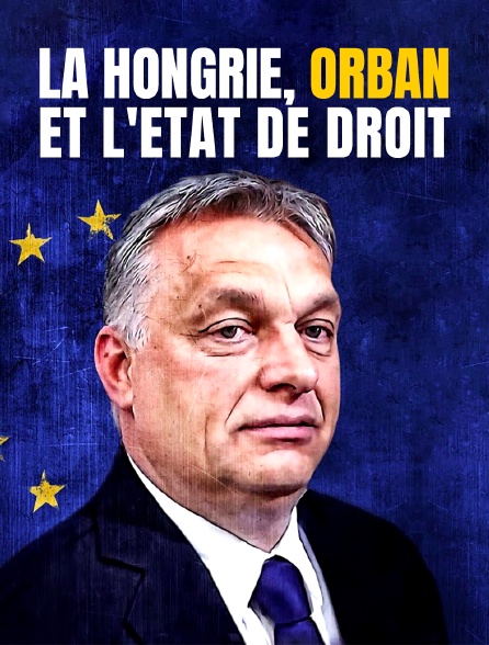 La Hongrie, Orbán et l'Etat de droit