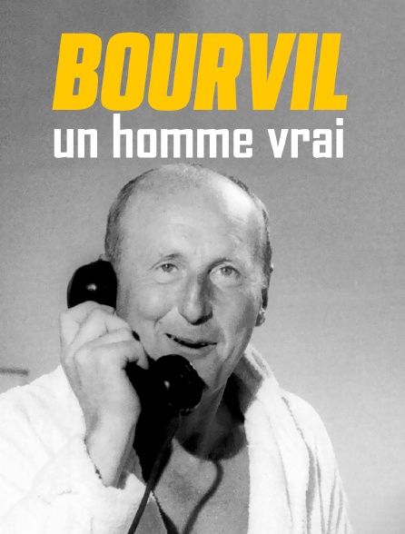 Bourvil, un homme vrai