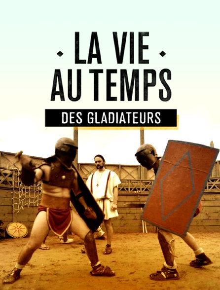 La vie au temps des gladiateurs