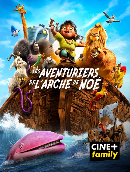 CINE+ Family - Les Aventuriers de l'arche de Noé