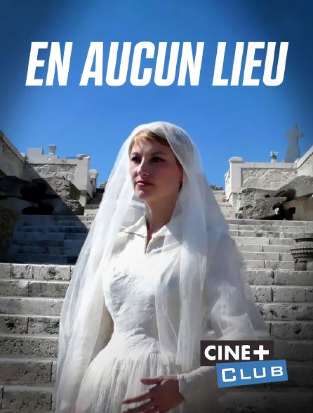 Ciné+ Club - En aucun lieu
