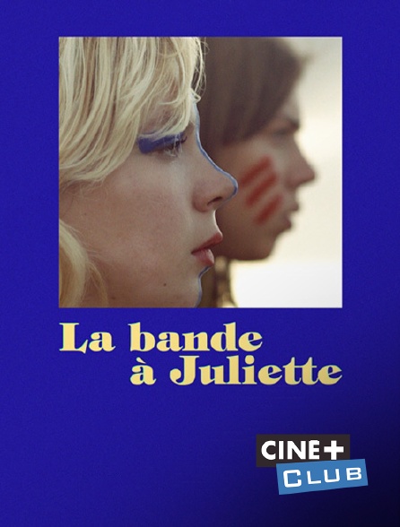 Ciné+ Club - La bande à Juliette