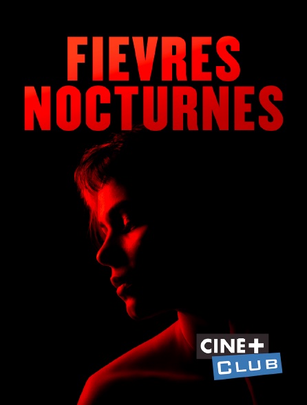 Ciné+ Club - Fièvres nocturnes