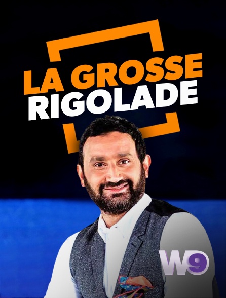W9 - La grosse rigolade