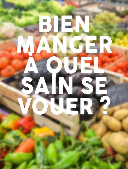 Bien manger, à quel sain se vouer ?