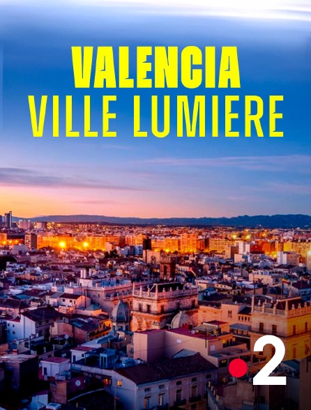 France 2 - Valencia, ville lumière
