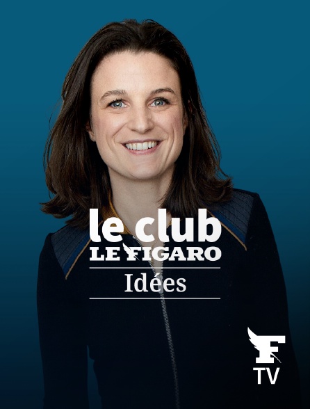 Le Figaro TV - Le Club Le Figaro Idées