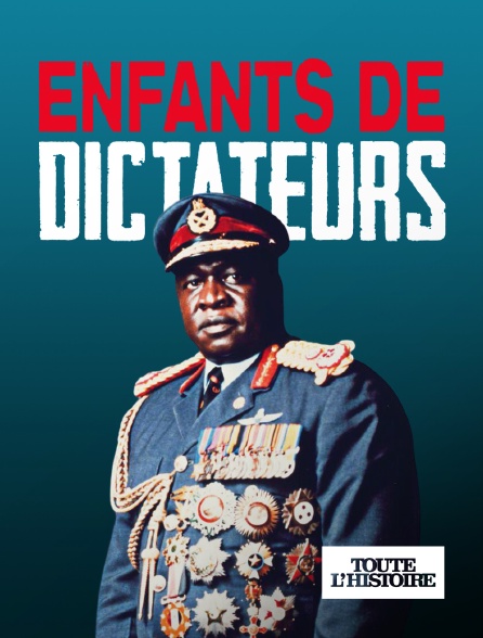Toute l'Histoire - Enfants de dictateurs