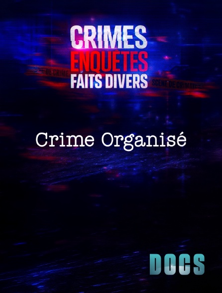 Molotov Channels Docs - Crimes, Enquêtes, Faits Divers : Crime Organisé