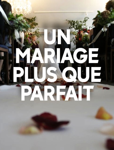 Un mariage plus que parfait