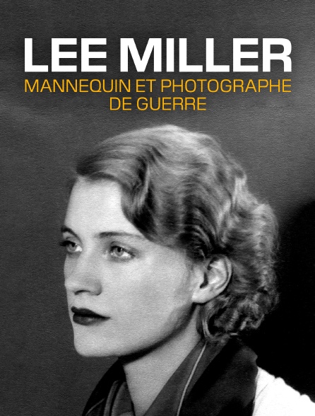 Lee Miller : Mannequin et photographe de guerre