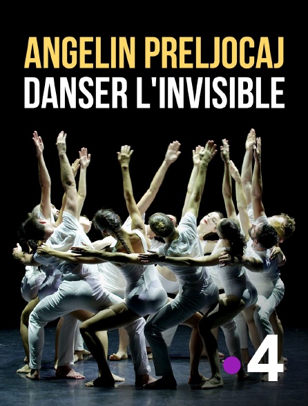 France 4 - Angelin Preljocaj : danser l'invisible
