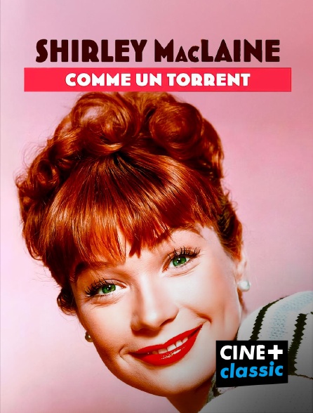 CINE+ Classic - Shirley MacLaine, comme un torrent en replay