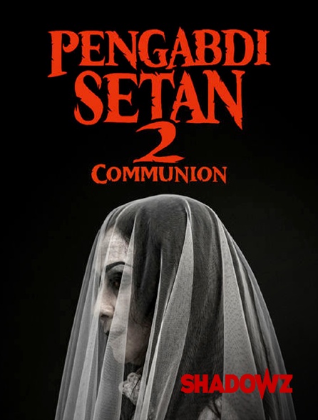 Shadowz - Pengabdi Setan 2: Communion