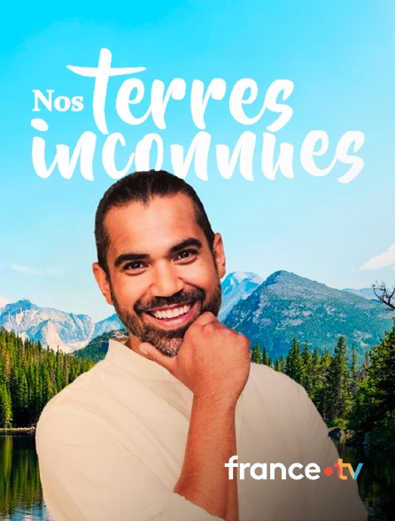 france.tv - Nos terres inconnues en replay