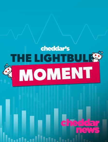 Cheddar News - The Lightbulb Moment