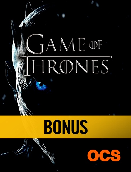 OCS - Game of Thrones S07E01 : Bonus