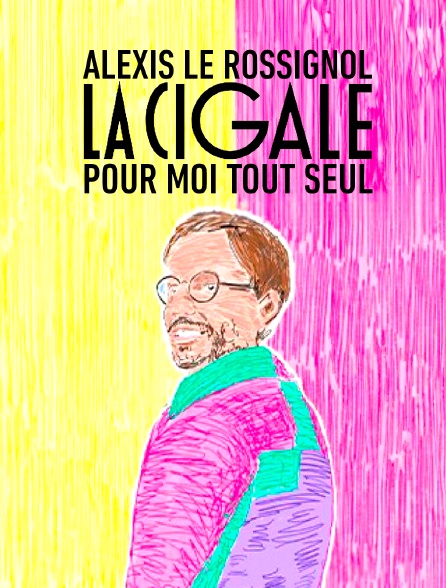 La Cigale pour moi tout seul